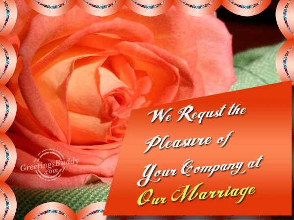  We request the pleasure of your company on the occasion...