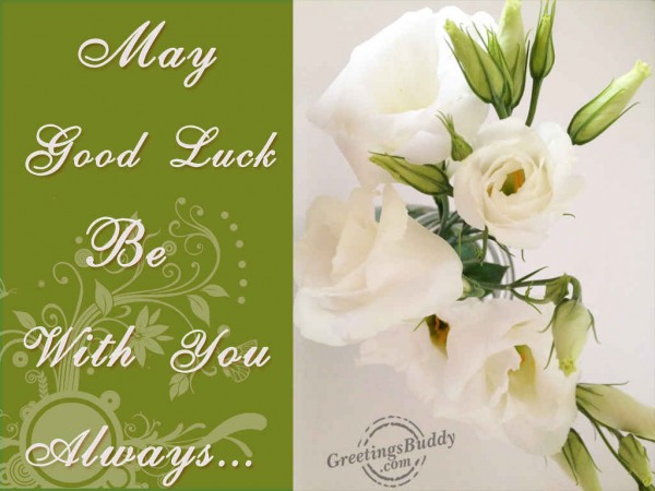 May Good Luck Be With You Always